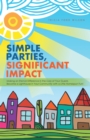 Image for Simple Parties, Significant Impact: Making an Eternal Difference in the Lives of Your Guests Become a Lighthouse in Your Community with a Little Homespun Fun!
