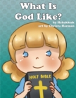 Image for What Is God Like?