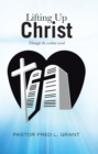 Image for Lifting up Christ: Through the Written Word