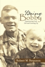 Image for Being Bobby: Experiencing God, Life and Growing Up