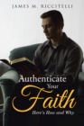 Image for Authenticate Your Faith: Here&#39;S How and Why