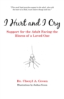 Image for I Hurt and I Cry: Support for the Adult Facing the Illness of a Loved One.