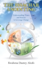 Image for The Issachar Anointing : Understanding Times and Seasons to Leverage Change