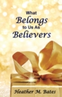 Image for What Belongs to Us As Believers