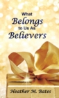 Image for What Belongs to Us As Believers