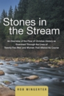 Image for Stones in the Stream: An Overview of the Flow of Christian History as Examined Through the Lives of Twenty-Two Men and Women That Altered Its Course