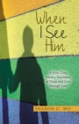 Image for When I See Him: A First-time Mom&#39;s Testimony of Hope and Love Through Loss