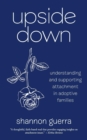 Image for Upside Down : Understanding and Supporting Attachment in Adoptive Families