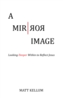 Image for Mirror Image: Looking Deeper Within to Reflect Jesus