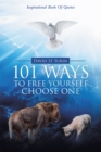 Image for 101 Ways to Free Yourself Choose One: Inspirational Book of Quotes