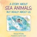 Image for A Story about Sea Animals; But really about us