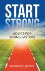Image for Start Strong: Advice for Young Pastors