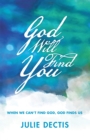 Image for God Will Find You: When We Can&#39;T Find God, God Finds Us