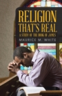 Image for Religion That&#39;s Real: A Study of the Book of James
