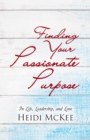 Image for Finding Your Passionate Purpose: In Life, Leadership, and Love