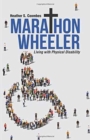 Image for Marathon Wheeler : Living with Physical Disability