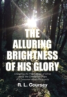 Image for The Alluring Brightness of His Glory : Cherishing the Preeminence of Christ above the Counterfeit Offers of a Consumer-driven Christianity