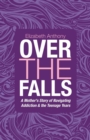 Image for Over the Falls : A Mother&#39;s Story of Navigating Addiction &amp; the Teenage Years