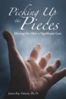 Image for Picking up the Pieces: Moving on After a Significant Loss