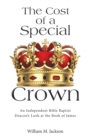Image for Cost of a Special Crown: An Independent Bible Baptist Deacon&#39;s Look at the Book of James