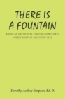 Image for There Is a Fountain : Radical Faith for Staying Youthful and Healthy All Your Life