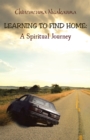 Image for Learning to Find Home: A Spiritual Journey