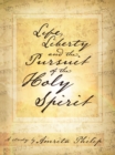 Image for Life, Liberty and the Pursuit of the Holy Spirit: A Study by Amrita Philip