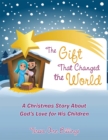 Image for Gift That Changed the World: A Christmas Story About God&#39;s Love for His Children