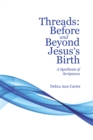 Image for Threads:   Before and Beyond Jesus&#39;s Birth: A Synthesis of Scriptures