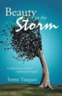 Image for Beauty in the Storm : Finding Peace in Life&#39;s Unforeseen Tragedy