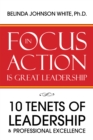 Image for Focus in Action Is Great Leadership: 10 Tenets of Leadership &amp; Professional Excellence