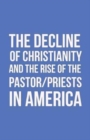 Image for The Decline of Christianity and the Rise of the Pastor/Priests in America