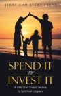 Image for Spend It or Invest It: A Life Well Lived Leaves a Spiritual Legacy