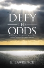 Image for Defy the Odds: An Inspiring True Story About One Woman&#39;s Soul Searching Battle With Lies, Lifestyle and Love.