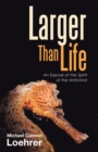 Image for Larger Than Life: An Expose of the Spirit of the Antichrist