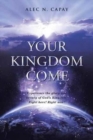Image for Your Kingdom Come : Experience the Glory and Beauty of God&#39;s Kingdom! Right here! Right now!