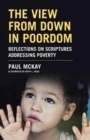 Image for The View From Down in Poordom : Reflections on Scriptures Addressing Poverty