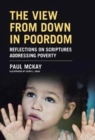 Image for The View From Down in Poordom : Reflections on Scriptures Addressing Poverty