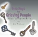 Image for Five Keys for Grieving People: An Unofficial Guide to Your New Normal