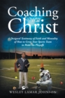 Image for Coaching With Christ: A Designed Testimony of Faith and Mentality of How to Grow Your Sports Team to Make the Playoffs