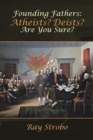 Image for Founding Fathers: Atheists? Deists? Are You Sure?
