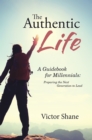 Image for Authentic Life: A Guidebook for Millennials:   Preparing the Next Generation to Lead