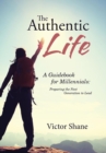 Image for The Authentic Life : A Guidebook for Millennials: Preparing the Next Generation to Lead