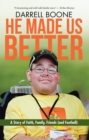 Image for He Made Us Better: A Story of Faith, Family, Friends (And Football)