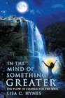 Image for In The Mind of Something Greater : The Flow of Change for the Soul