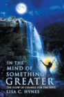 Image for In the Mind of Something Greater: The Flow of Change for the Soul