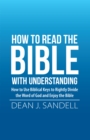 Image for How to Read the Bible With Understanding: How to Use Biblical Keys to Rightly Divide the Word of God and Enjoy the Bible