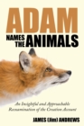 Image for Adam Names the Animals: An Insightful and Approachable Reexamination of the Creation Account