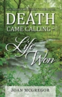 Image for Death Came Calling - Life Won: A Search for Christ&#39;s Healing