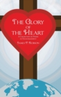 Image for The Glory of the Heart : A Collection of Poems of Encouragement